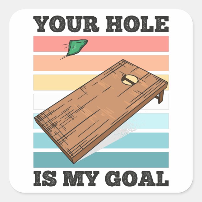 Your Hole is my Goal Funny Cornhole Gift Husband Square Sticker (Front)