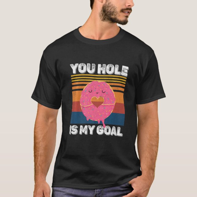 Your Hole Is My Goal Funny Donut Hole Premium T-Shirt (Front)