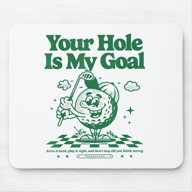 Your Hole Is My Goal Funny Golf  Mouse Pad (Front)