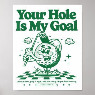 Your Hole Is My Goal Funny Golf Poster