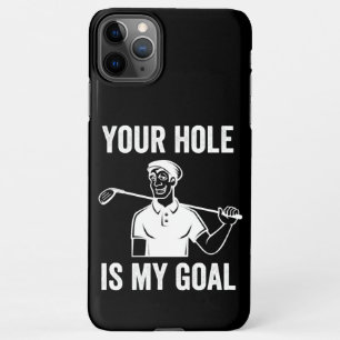 Your hole is my goal golf, golfers iPhone 11Pro max case