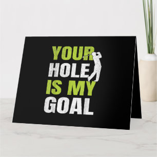 Your Hole Is My Goal - Golf Player Golfing Humour Card