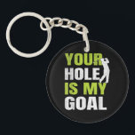 Your Hole Is My Goal - Golf Player Golfing Humour  Keychain<br><div class="desc">Your Hole Is My Goal - Golf Player Golfing Humour Pun</div>