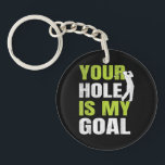 Your Hole Is My Goal - Golf Player Golfing Humour  Keychain<br><div class="desc">Your Hole Is My Goal - Golf Player Golfing Humour Pun</div>