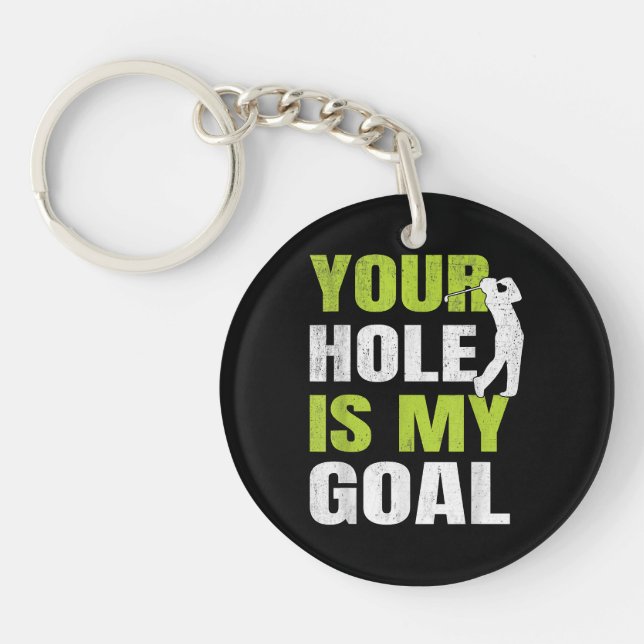 Your Hole Is My Goal - Golf Player Golfing Humour  Keychain (Front)