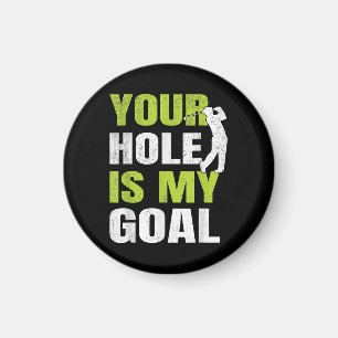 Your Hole Is My Goal - Golf Player Golfing Humour Magnet