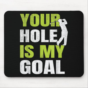 Your Hole Is My Goal - Golf Player Golfing Humour Mouse Pad