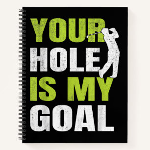 Your Hole Is My Goal - Golf Player Golfing Humour  Notebook