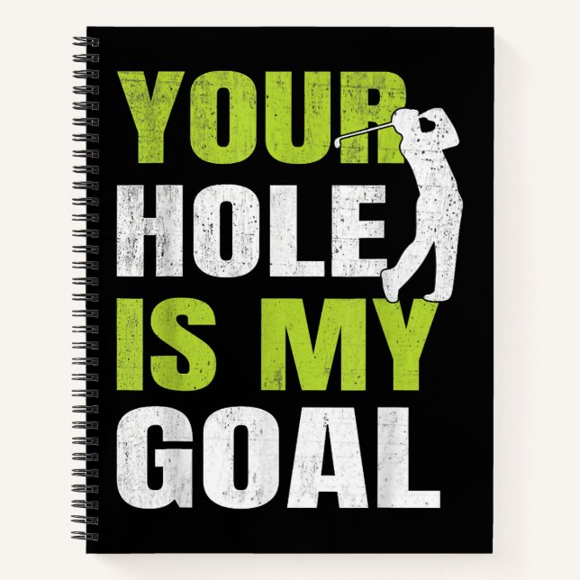 Your Hole Is My Goal - Golf Player Golfing Humour  Notebook (Front)