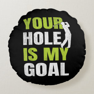 Your Hole Is My Goal - Golf Player Golfing Humour Round Pillow