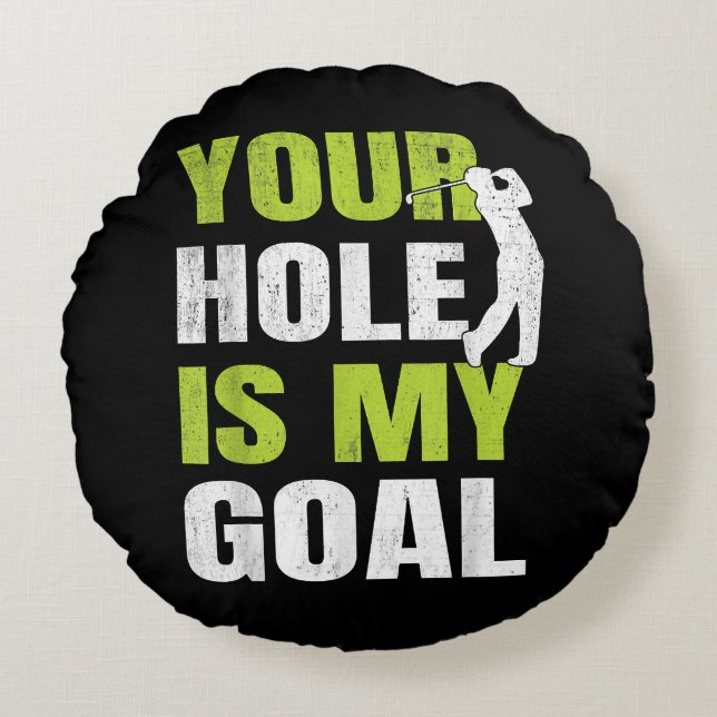 Your Hole Is My Goal - Golf Player Golfing Humour  Round Pillow (Front)