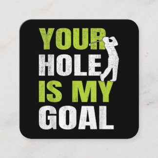 Your Hole Is My Goal - Golf Player Golfing Humour Square Business Card