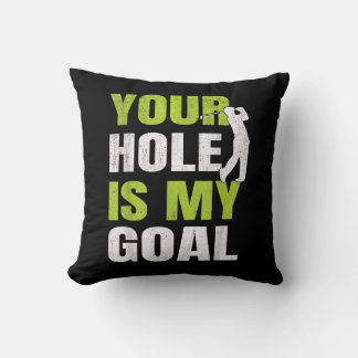 Your Hole Is My Goal - Golf Player Golfing Humour Throw Pillow