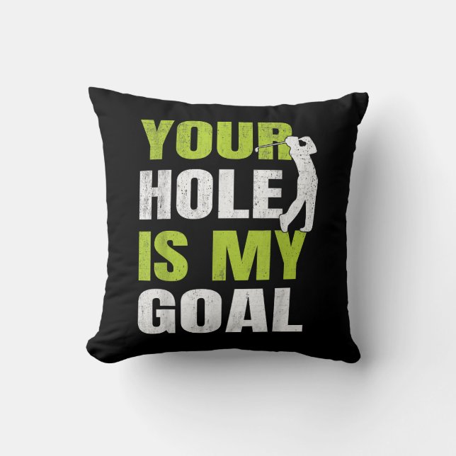 Your Hole Is My Goal - Golf Player Golfing Humour  Throw Pillow (Front)