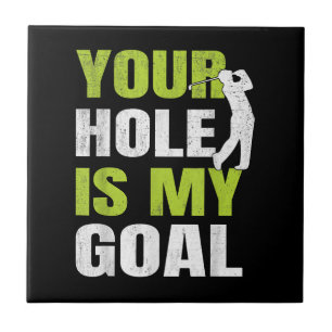 Your Hole Is My Goal - Golf Player Golfing Humour Tile