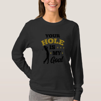 Your Hole Is My Goal Golf Player Golfing Putter Dr T-Shirt