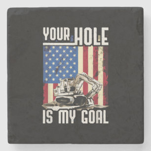 Your Hole Is My Goal Heavy Equipment Operator Funn Stone Coaster