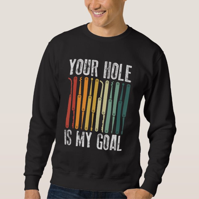 Your Hole Is My Goal Locksmith Lock Picking Lock P Sweatshirt (Front)