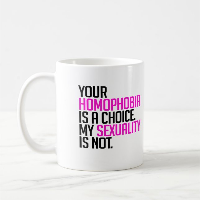 Your Homophobia is a choice Coffee Mug (Left)