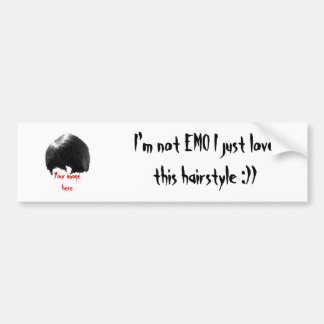 Your image here, I'm not EMO I just love this h... Bumper Sticker