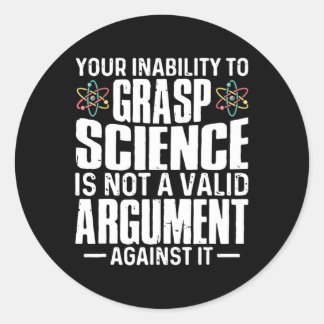 your inability to grasp science classic round sticker