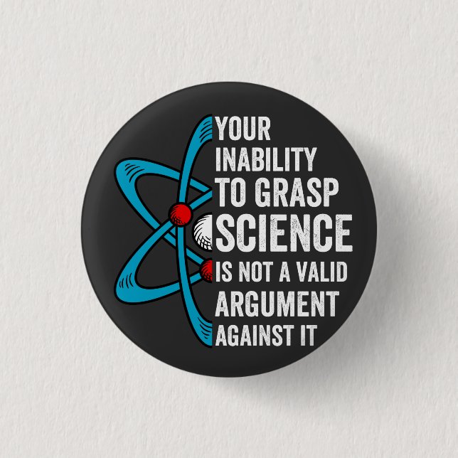Your Inability To Grasp Science Is Not A Valid Arg 1 Inch Round Button (Front)