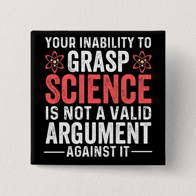 your inability to grasp science is not a valid arg 2 inch square button (Front)