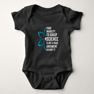 Your Inability To Grasp Science Is Not A Valid Arg Baby Bodysuit