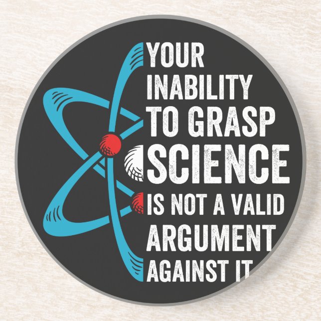 Your Inability To Grasp Science Is Not A Valid Arg Coaster (Front)