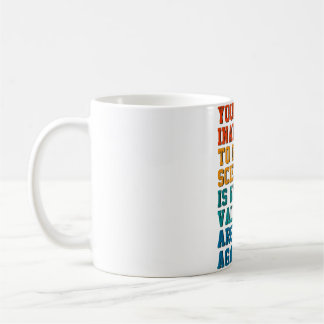 Your Inability To Grasp Science Is Not A Valid Arg Coffee Mug