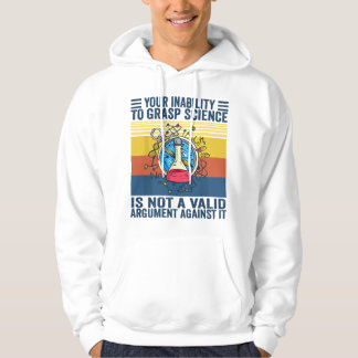 Your Inability To Grasp Science Is Not A Valid Arg Hoodie