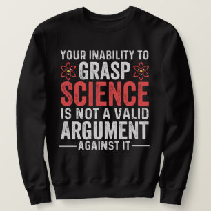 Your Inability To Grasp Science Sweatshirt