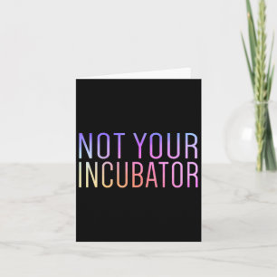 Your Incubator Pro Choice Women's Rights Feminist Card