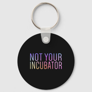 Your Incubator Pro Choice Women's Rights Feminist Keychain