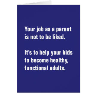 Your Job As A Parent Is Not To Be Liked …