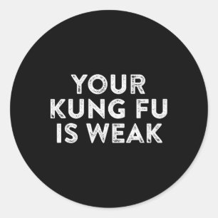 Your Kung Fu Is Weak Hacker Martial Arts Karate Qu Classic Round Sticker