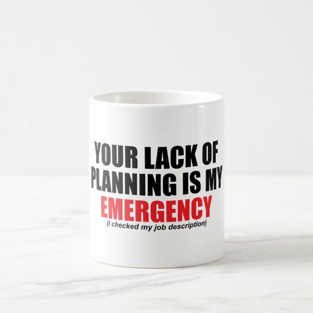 Your Lack of Planning Is My Emergency Coffee Mug (Center)