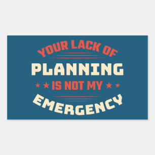 Your Lack Of Planning Sarcastic Comment Typography Sticker