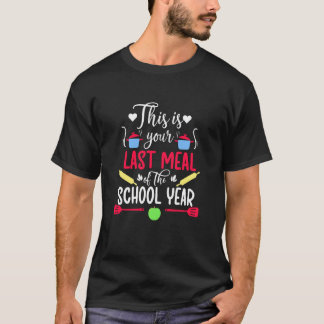 Your Last Meal Lunch Lady Last Day of School Lunch T-Shirt