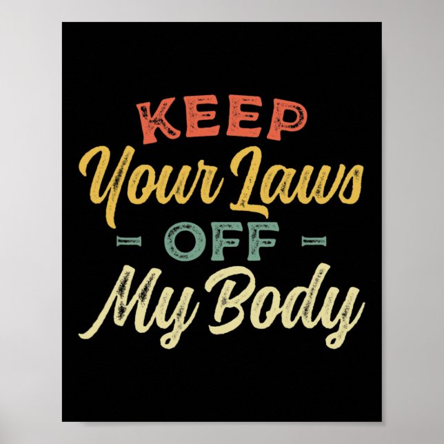 Your Laws Off My Body Pro Choice Womens Rights Fem Poster (Front)