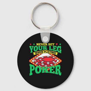 Your Leg When Playing Poker Keychain