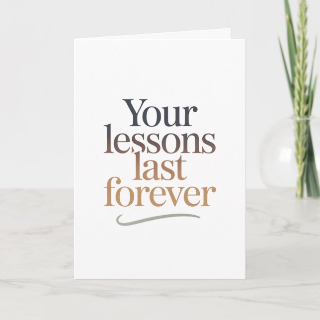Your Lessons Last Forever Card (Front)