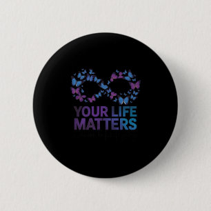 Your Life Choose To Keep On Going Suicide Preventi 2 Inch Round Button