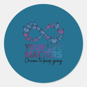 Your Life Choose To Keep On Going Suicide Preventi Classic Round Sticker