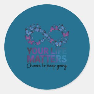 Your Life Choose To Keep On Going Suicide Preventi Classic Round Sticker