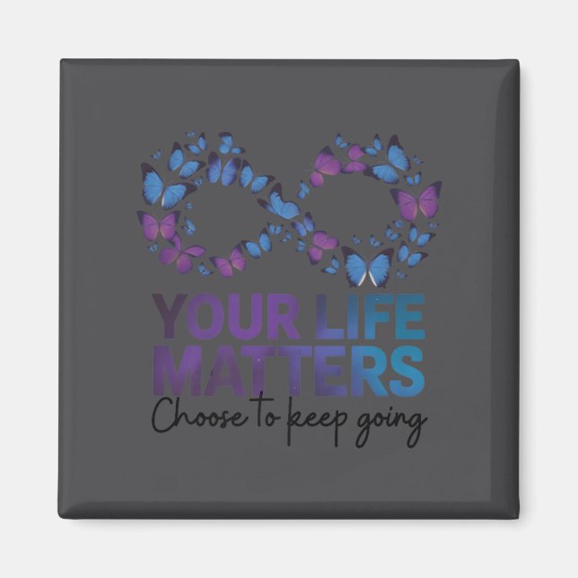Your Life Choose To Keep On Going Suicide Preventi Magnet (Front)