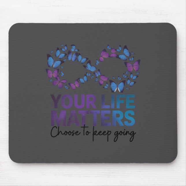 Your Life Choose To Keep On Going Suicide Preventi Mouse Pad (Front)