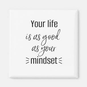 YOUR LIFE IS AS GOOD AS YOUR MINDSET magnet