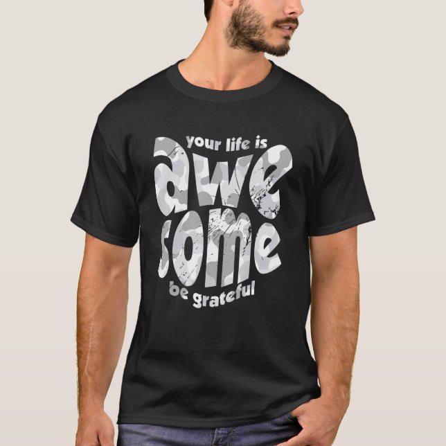 Your Life Is Awesome Be Grateful Camo Motivation Q T-Shirt (Front)