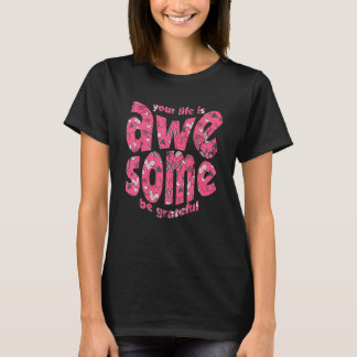 Your Life Is Awesome Be Grateful Pink Heart Motiva T-Shirt